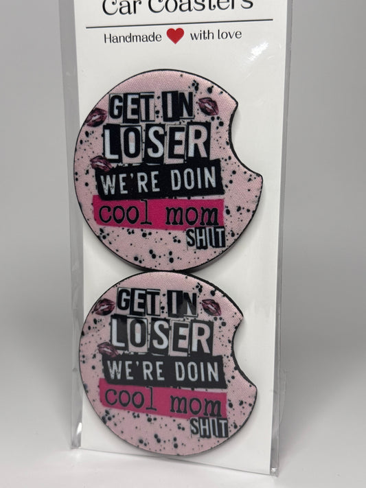 "Get In Loser Were Doing Mom Sh!t" Car Coaster Set